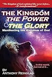 The Kingdom, The Power & The Glory: Manifesting the Kingdom of God