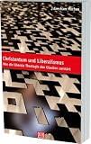 Christentum und Liberalismus: Wie die liberale Theologie den Glauben zerstört