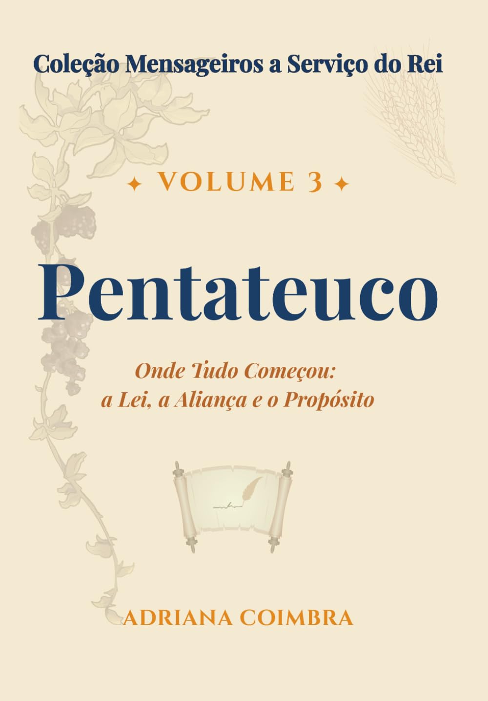 Pentateuco: Onde Tudo Começou: a Lei, a Aliança e o Propósito (Coleção Mensageiros a Serviço do Rei)