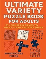 Ultimate Variety Puzzle Book for Adults: 75+ Fun Brain Games to Relax, Focus and Stay Sharp B0F66QYHDX Book Cover
