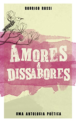 Amores e Dissabores: Uma antologia poética