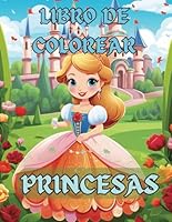 Libro de Pintar Princesas para Niñas: Y Niños. Cuaderno de Colorear para Niñas Princesas con 50+ Encantadoras Princesas de Cuentos de Hadas (Spanish Edition) B0CRD8FZHC Book Cover