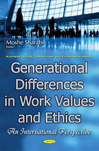 Generational Differences in Work Values & Ethics: An International Perspective (Business Issues, Competition and Entrepreneurship) view 2