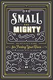Small and Mighty: An Activist's Guide for Finding Your Voice & Engaging with the World
