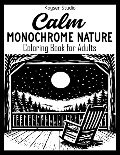 Calm Monochrome Nature Coloring Book for Adults: Still and Slow Relaxing Monochromatic Coloring Book with Cozy and Easy Black & 
