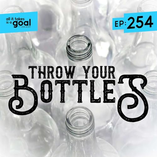 ATG 254: Throw Your Bottles: Why the World Needs What You're Afraid to Create