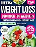 The Easy Weight Loss Cookbook For Watchers: Simple, Delicious Recipe With Correct Points Value to Lose Weight, Stay Full and Build Healthy Habits With Weekly Meal Plan & All-Inclusive Zero Point Food