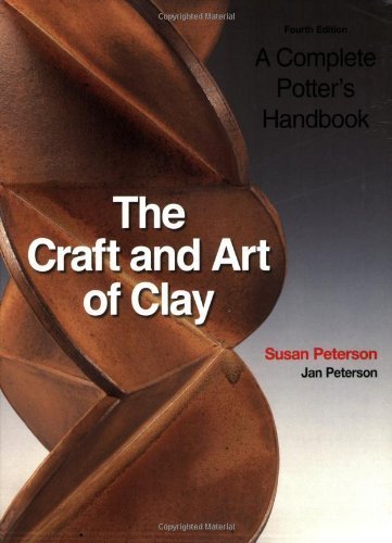 The Craft and Art of Clay : A Complete Potter's Handbook