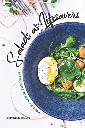 Salads as Lifesavers: 30 Exquisite Salad Recipes to Keep You Going