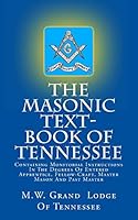 The Masonic Text-Book of Tennessee: Containing Monitorial Instructions in the Degrees of Entered Apprentice, Fellow-Craft, Master Mason and Past Master 1477577017 Book Cover