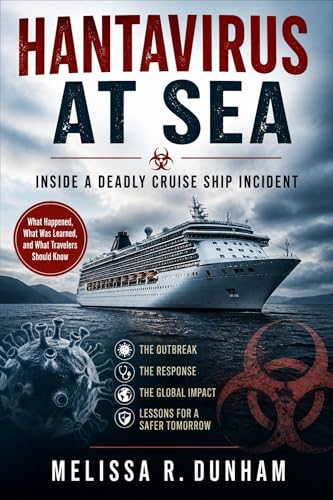 Hantavirus at Sea: Inside a Deadly Cruise Ship Incident: What Happened, What Was Learned, and What Travelers Should Know