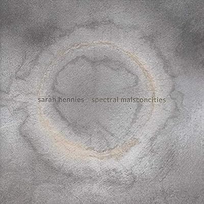 Sarah Hennies: Spectral Malsconcities