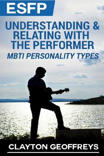 Buy ESFP: Understanding & Relating with the Performer: MBTI Personality ...