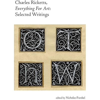 Charles Ricketts, Everything for Art