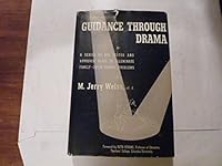 Guidance Through Drama : A Series of Six Tested and Approved Plans to Illuminate Family - Child - School Problems B002RCHD1I Book Cover