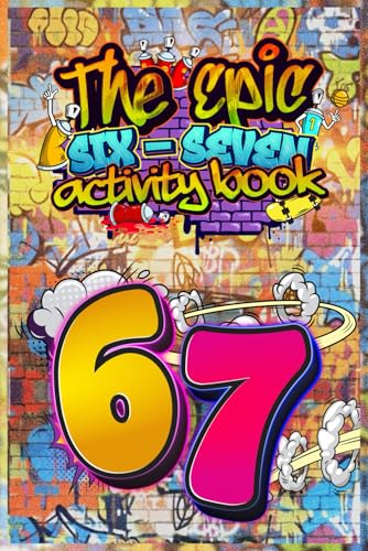 6…7… SIX–SEVEN! The Epic 67 Activity Book for Kids & Tweens: A Perfect Birthday, Easter &...