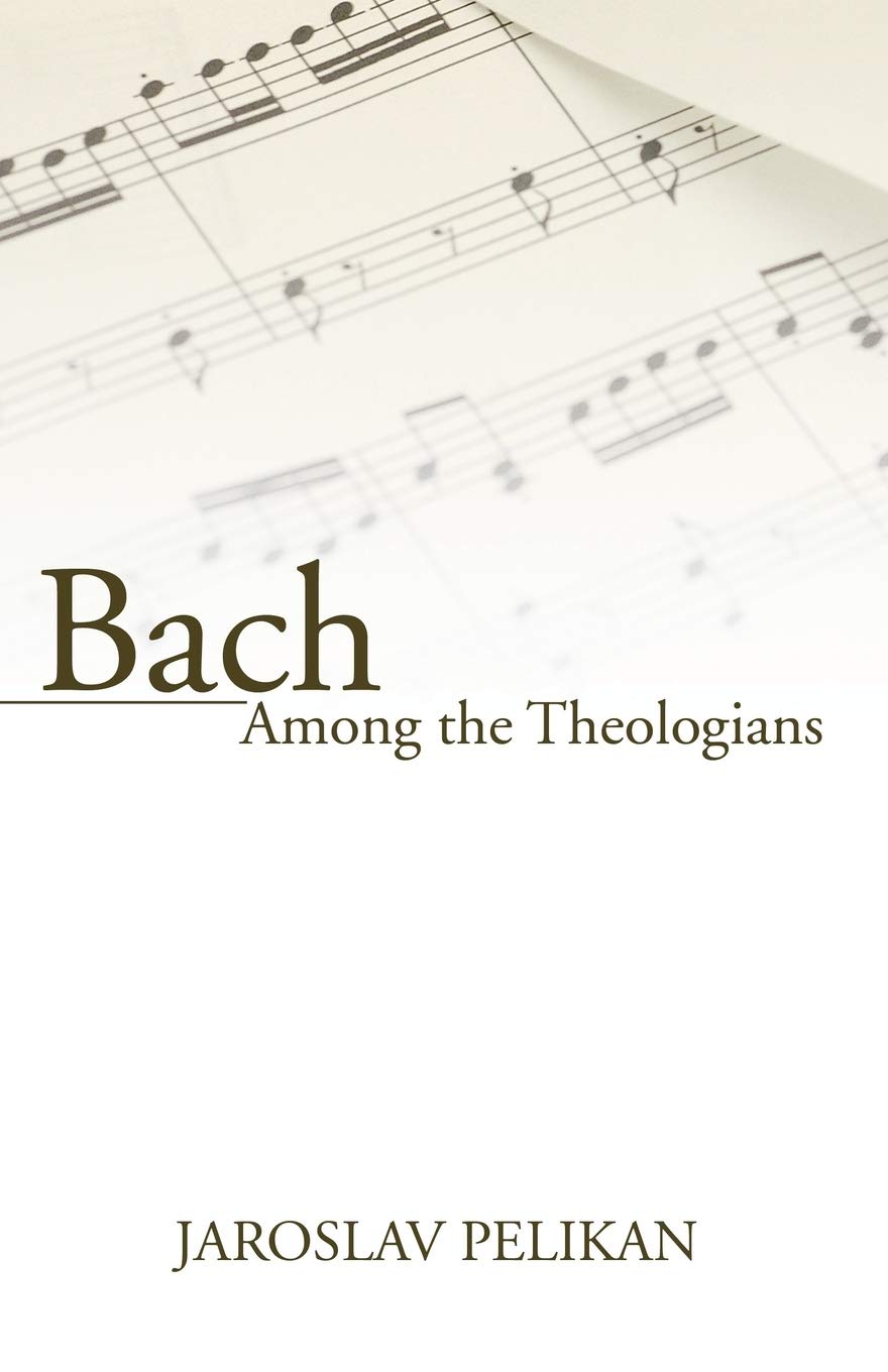 Bach Among the Theologians, Pelikan, Jaroslav 9781597522779 Free Shipping<-