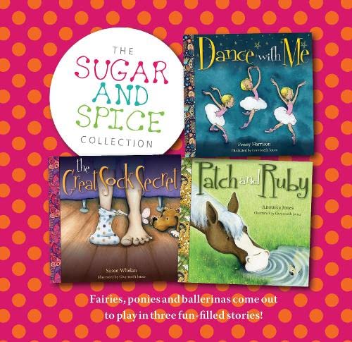 Sugar and Spice Collection: Fairies, ponies and ballerinas come out to play in three fun-filled stories!