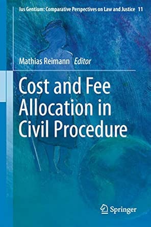 Cost and Fee Allocation in Civil Procedure: A Comparative Study: 11 2012th Edition Cost and Fee Allocation in Civil Procedure: A Comparative Study: 11 2012th Edition book cover