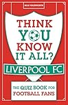 Think You Know It All? Liverpool FC: The Quiz Book for Football Fans (Know it All Quiz Books)