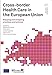 Produktbild Cross-Border Health Care in the European Union: Mapping and Analysing Practices and Policies (Observatory Studies Series, Band 22)