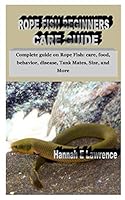 ROPE FISH BEGINNERS CARE GUIDE: Complete guide on Rope Fish: care, food, behavior, disease, Tank Mates, Size, and More B08KQ1LLL8 Book Cover