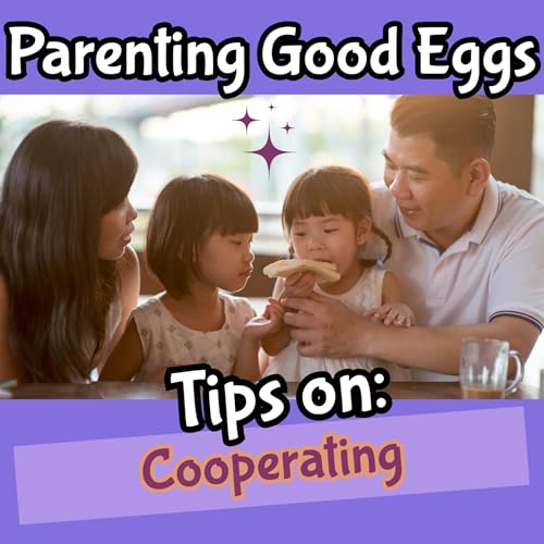 VIDEO: Parenting Good Eggs: Tips on Cooperating