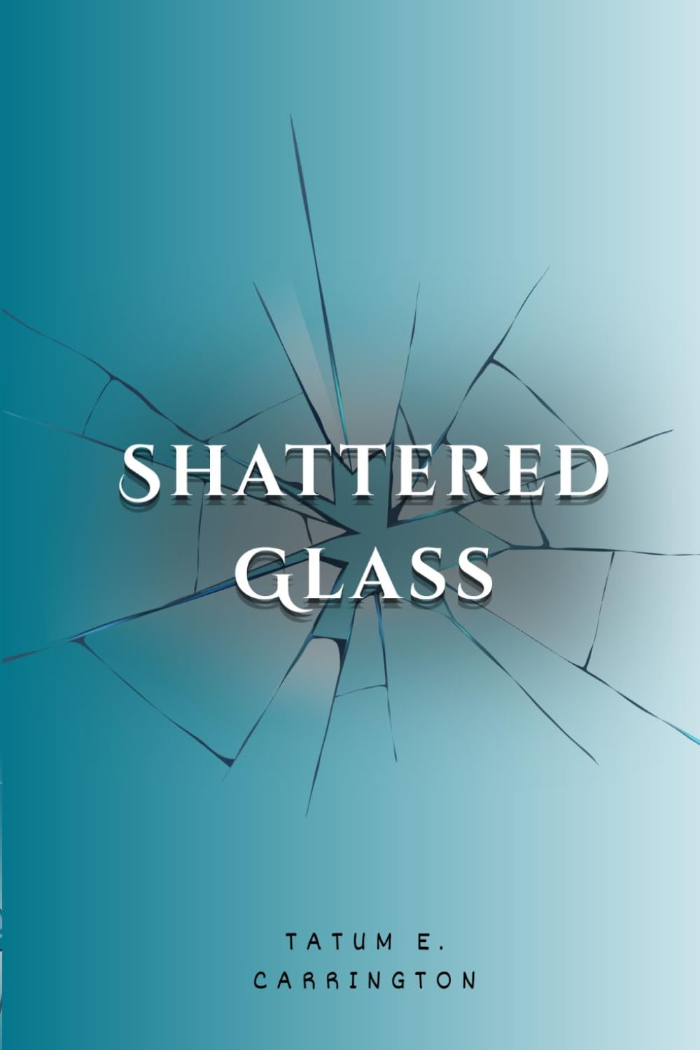 Shattered Glass: (tends to stray) (Poetry Collections Of Tatum Carrington)