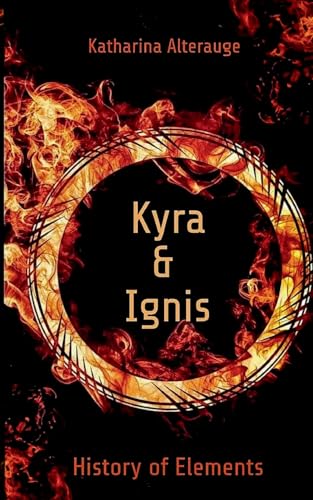 Kyra und Ignis: Band 1 der sechsteiligen Young Adult Fantasy-Reihe (History of Elements)
