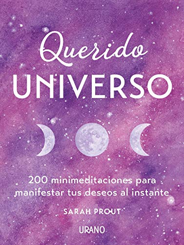Querido Universo: 200 Minimeditaciones Para Manifestar Tus Deseos Al Instante Crecimiento Personal Querido Universo: 200 Minimeditaciones Para Manifestar Tus Deseos Al Instante Crecimiento Personal