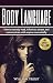Body Laguage: How to Secretly Read, Influence, Attract, and Communicate with Anyone Non-verbally (body language, communications, influence, speaking, non-verbal, attract Book 1)