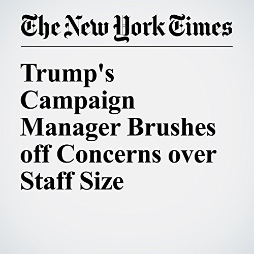 Trump's Campaign Manager Brushes off Concerns over Staff Size cover art