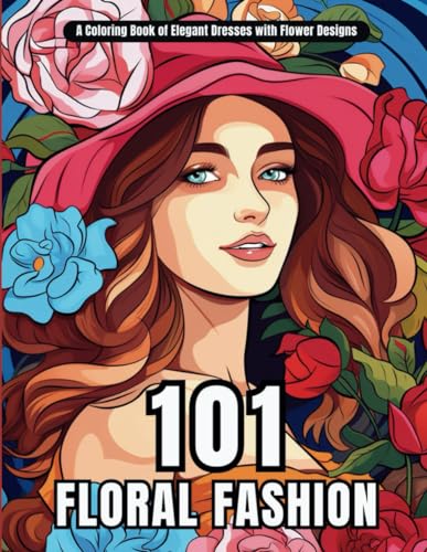 Image of 101 Floral Fashion Moments for Women: A Coloring Book of Elegant Dresses with Flower Designs - From Vintage Elegance to Modern Chic for Creative ... (Fashion Coloring Books for Teens & Adults)