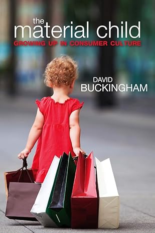 The Material Child: Growing up in Consumer Culture book cover