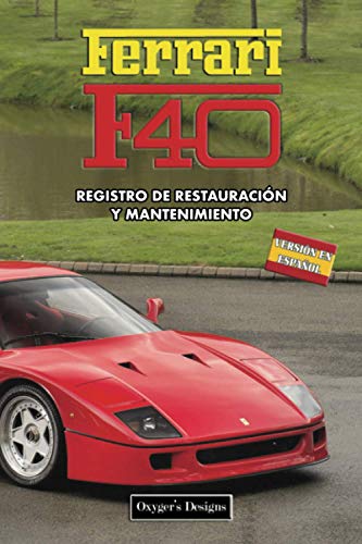 FERRARI F40: REGISTRO DE RESTAURACIÓN Y MANTENIMIENTO (Ediciones en español) (Spanish Edition) FERRARI F40: REGISTRO DE RESTAURACIÓN Y MANTENIMIENTO (Ediciones en español) (Spanish Edition)