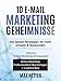 10 E-Mail Marketing Geheimnisse: Die besten E-Mail Marketing Strategien für mehr Umsatz & Neukunden - inklusive zahlreicher Vorlagen & Anleitungen