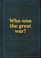 Who won the great war? 5519474427 Book Cover