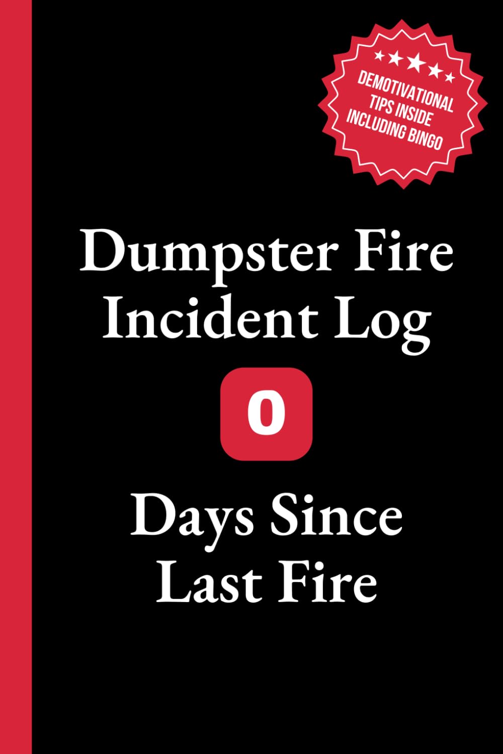 Dumpster Fire Incident Log - 0 Days Since Last Fire: 6x9 Lined Journal with Office Bingo, Demotivational Humor and Productivity Hacks to Look Busy - ... Gag Gift for Coworkers, Employees, and Boss