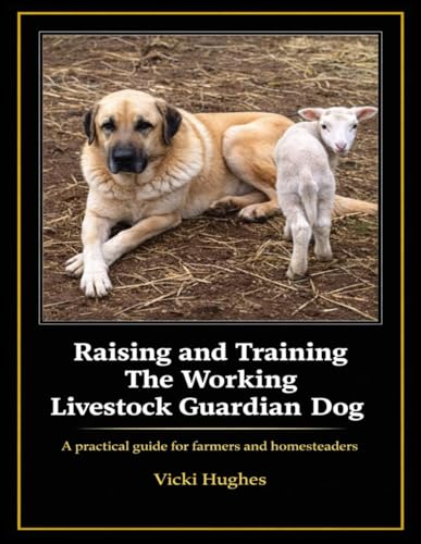 Raising and Training the Working Livestock Guardian Dog