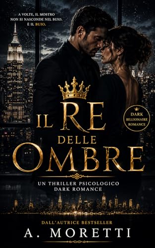 Il Re delle Ombre di Manhattan: Romanzo Dark Romance Ambientato a New York tra Potere, Segreti e Ossessione