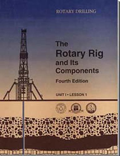 The Rotary Rig and Its Components (Rotary Drilling Series ; Unit 1, Lesson 1)
