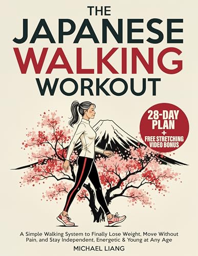 The Japanese Walking Workout: A Simple Walking System to Finally Lose Weight, Move Without Pain, and Stay Independent, Energetic & Young at Any Age