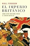  El imperio británico: Cómo Gran Bretaña forjó el orden mundial