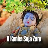 O Kanha Soja Zara