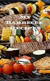 My Barbecue Recipes: An easy way to create your very own barbecue recipes cookbook with your favorite recipes, in an convenient 5