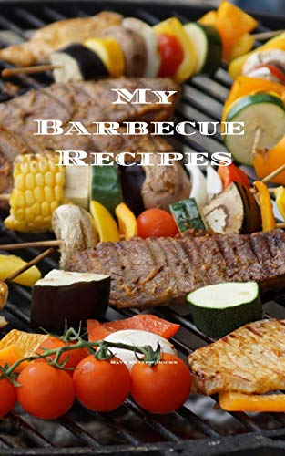 My Barbecue Recipes: An easy way to create your very own barbecue recipes cookbook with your favorite recipes, in an convenient 5