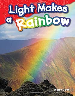 Teacher Created Materials - Science Readers: Content and Literacy: Light Makes a Rainbow - Grade 1 - Guided Reading Level H - coolthings.us