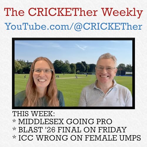 Page de couverture de The CRICKETher Weekly – Episode 286: Middlesex Going Pro; Blast Finals Day on Friday; ICC Wrong