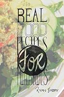 Real Food Recipes for Millennials 1537665790 Book Cover