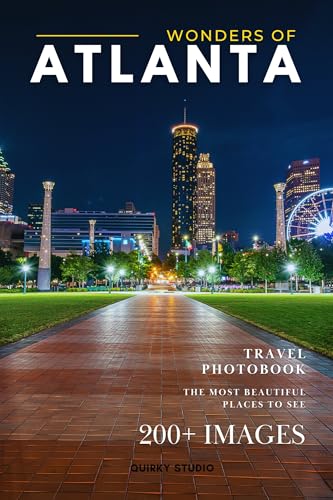 Wonders of Atlanta: A Photo Collection of the City’s Most Beautiful Places to See – A Stunning Coffee Table Travel Photobook (Full-Color)